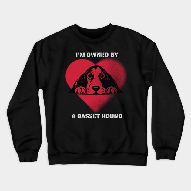 I am owned by a Basset Hound Crewneck Sweatshirt by Positive Designer